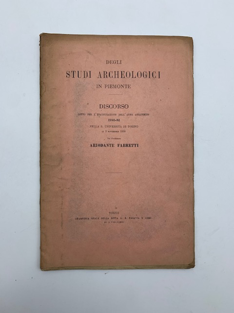 Degli studi archeologici in Piemonte. Discorso letto per l'inaugurazione dell'anno accademico 1880-81